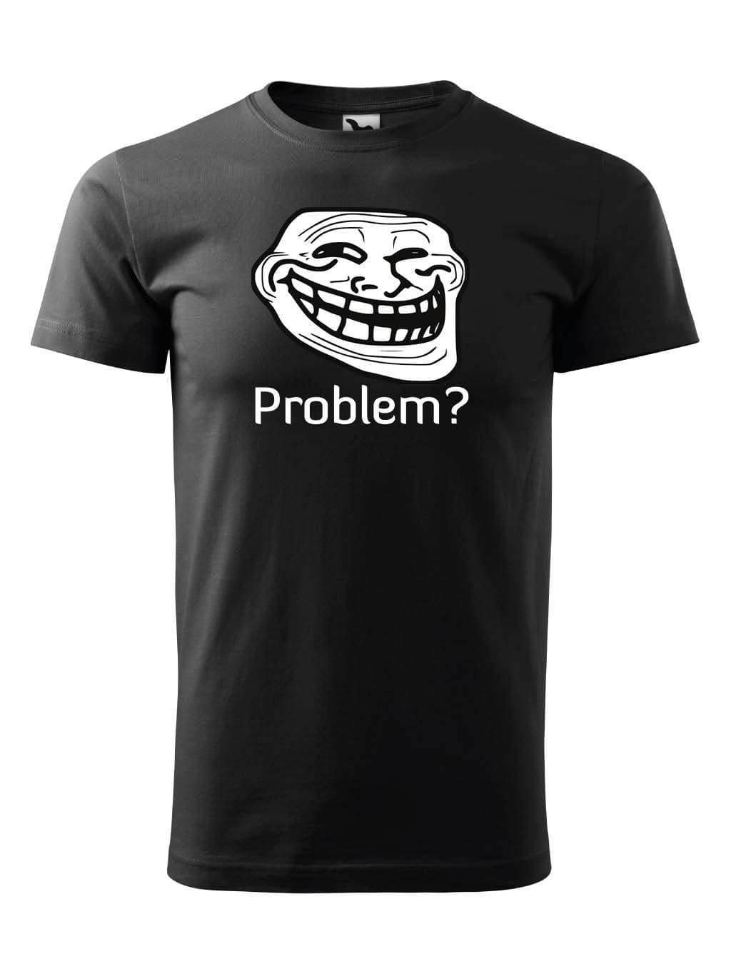 Tričko s potiskem Troll meme Problem?